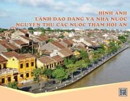 Hình ảnh lãnh đạo Đảng và nhà nước và nhà nước nguyên thủ các nước thăm Hội An